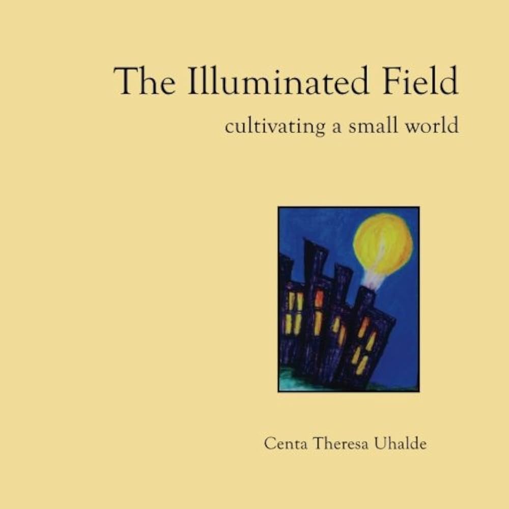 The Illuminated Field - Cultivating a Small World